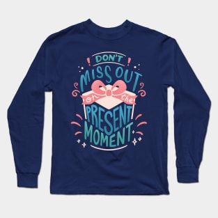 Don't Miss Out on the PRESENT MOMENT Long Sleeve T-Shirt